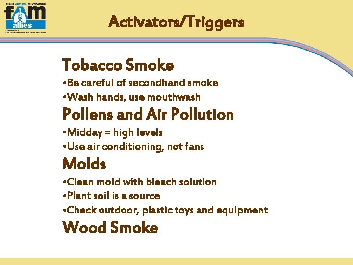 Activators/Triggers Tobacco Smoke • Be careful of secondhand smoke • Wash hands, use mouthwash