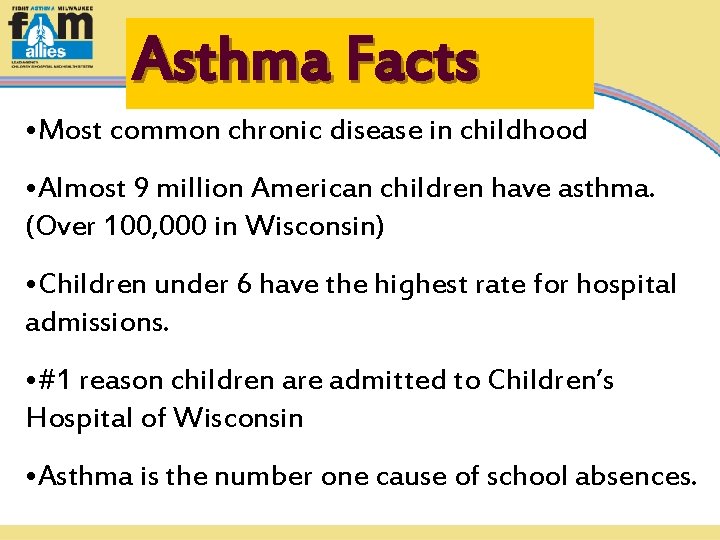 Asthma Facts • Most common chronic disease in childhood • Almost 9 million American