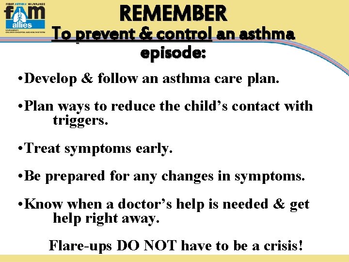 REMEMBER To prevent & control an asthma episode: • Develop & follow an asthma