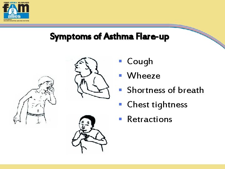 Symptoms of Asthma Flare-up § § § Cough Wheeze Shortness of breath Chest tightness