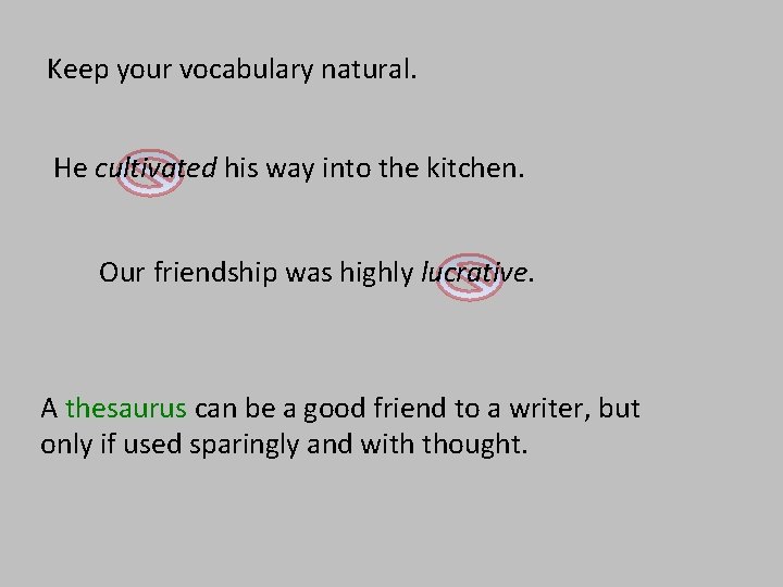 Keep your vocabulary natural. He cultivated his way into the kitchen. Our friendship was