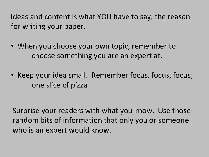 Ideas and content is what YOU have to say, the reason for writing your
