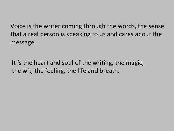 Voice is the writer coming through the words, the sense that a real person