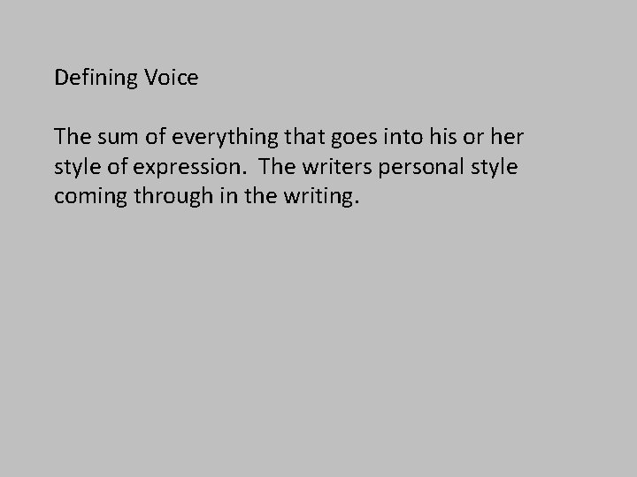 Defining Voice The sum of everything that goes into his or her style of