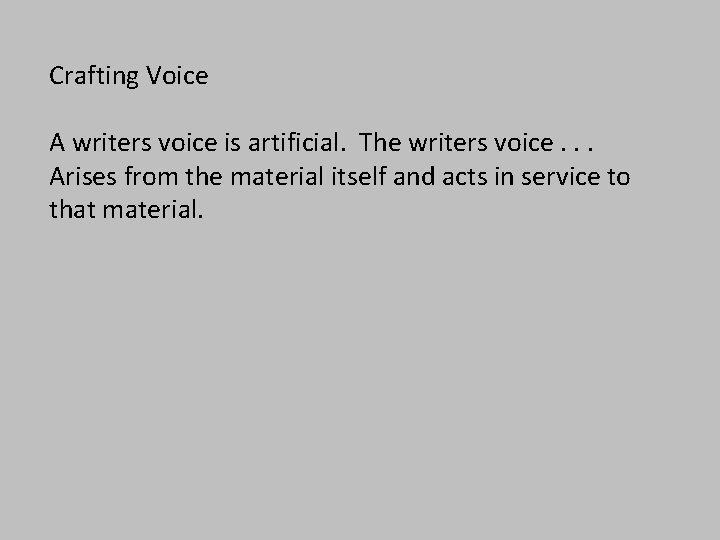 Crafting Voice A writers voice is artificial. The writers voice. . . Arises from