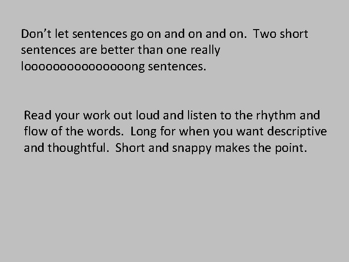 Don’t let sentences go on and on. Two short sentences are better than one