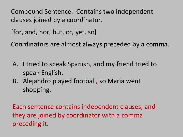 Compound Sentence: Contains two independent clauses joined by a coordinator. [for, and, nor, but,