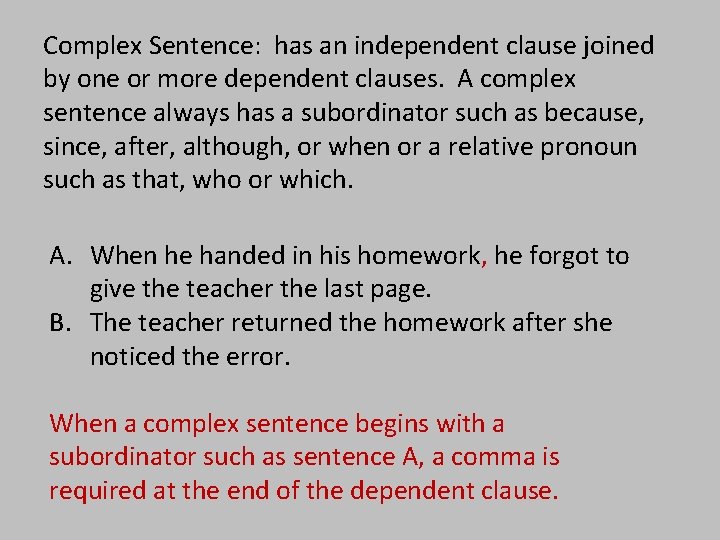 Complex Sentence: has an independent clause joined by one or more dependent clauses. A