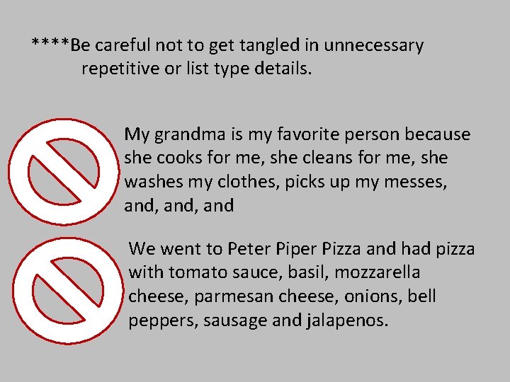 ****Be careful not to get tangled in unnecessary repetitive or list type details. My