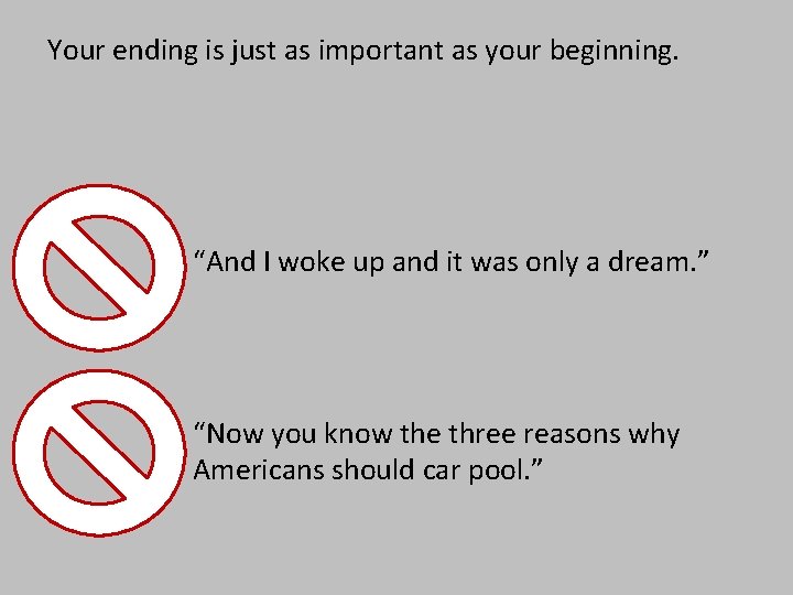 Your ending is just as important as your beginning. “And I woke up and