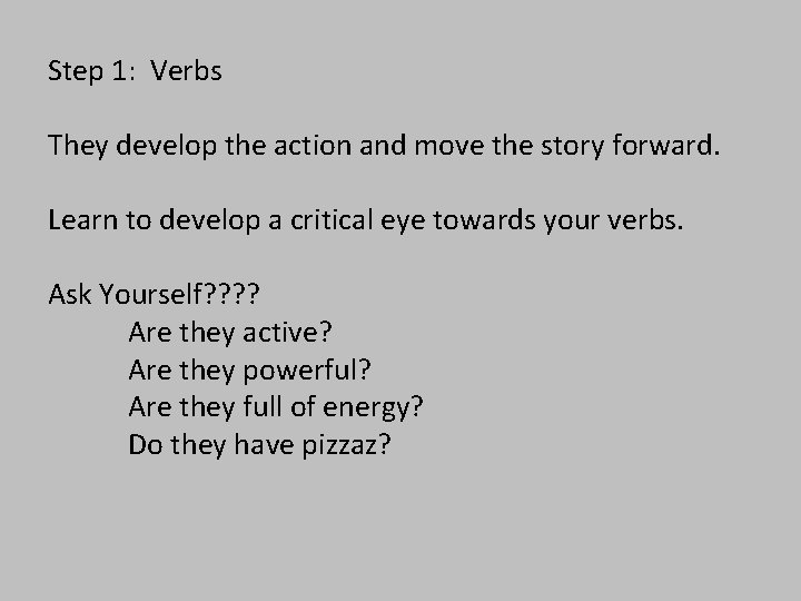 Step 1: Verbs They develop the action and move the story forward. Learn to
