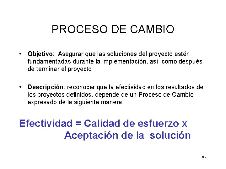 PROCESO DE CAMBIO • Objetivo: Asegurar que las soluciones del proyecto estén fundamentadas durante
