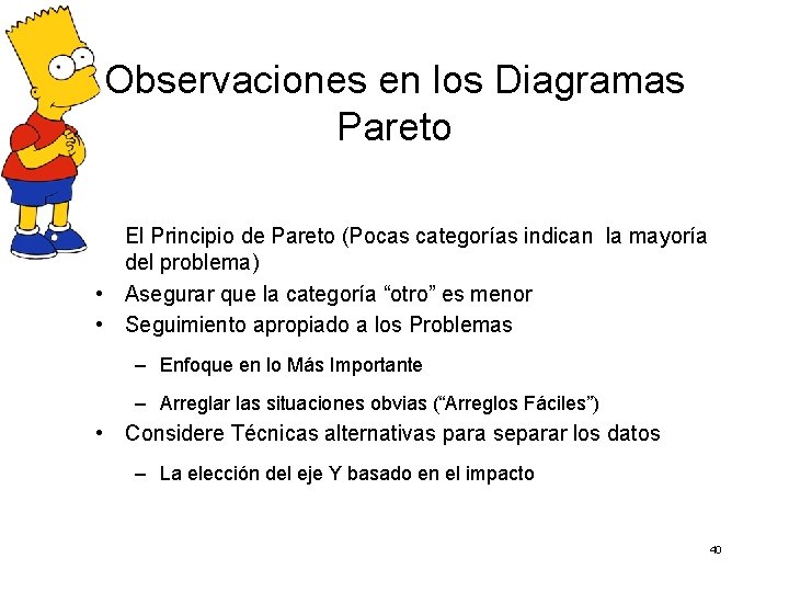 Observaciones en los Diagramas Pareto • El Principio de Pareto (Pocas categorías indican la