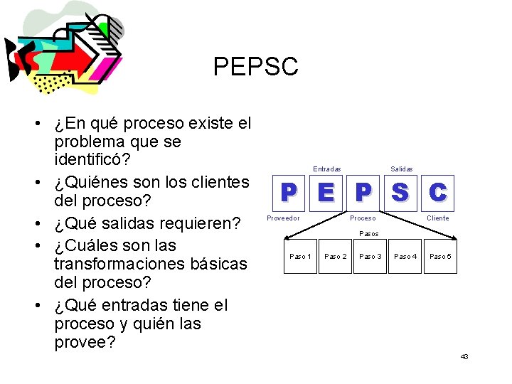 PEPSC • ¿En qué proceso existe el problema que se identificó? • ¿Quiénes son