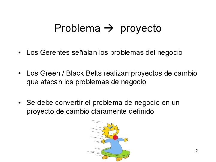 Problema proyecto • Los Gerentes señalan los problemas del negocio • Los Green /
