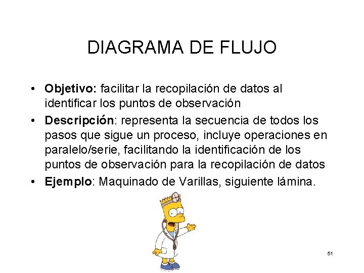 DIAGRAMA DE FLUJO • Objetivo: facilitar la recopilación de datos al identificar los puntos