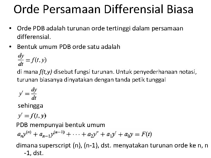 Orde Persamaan Differensial Biasa • Orde PDB adalah turunan orde tertinggi dalam persamaan differensial.