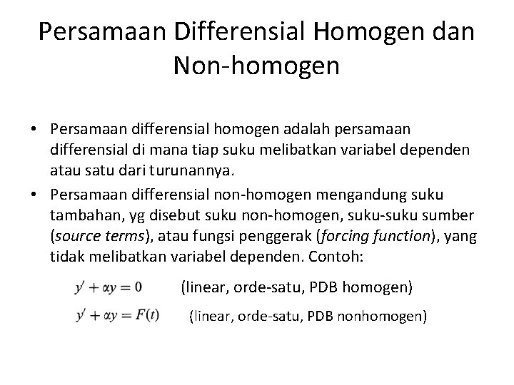 Persamaan Differensial Homogen dan Non-homogen • Persamaan differensial homogen adalah persamaan differensial di mana