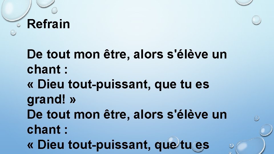 Refrain De tout mon être, alors s'élève un chant : « Dieu tout-puissant, que