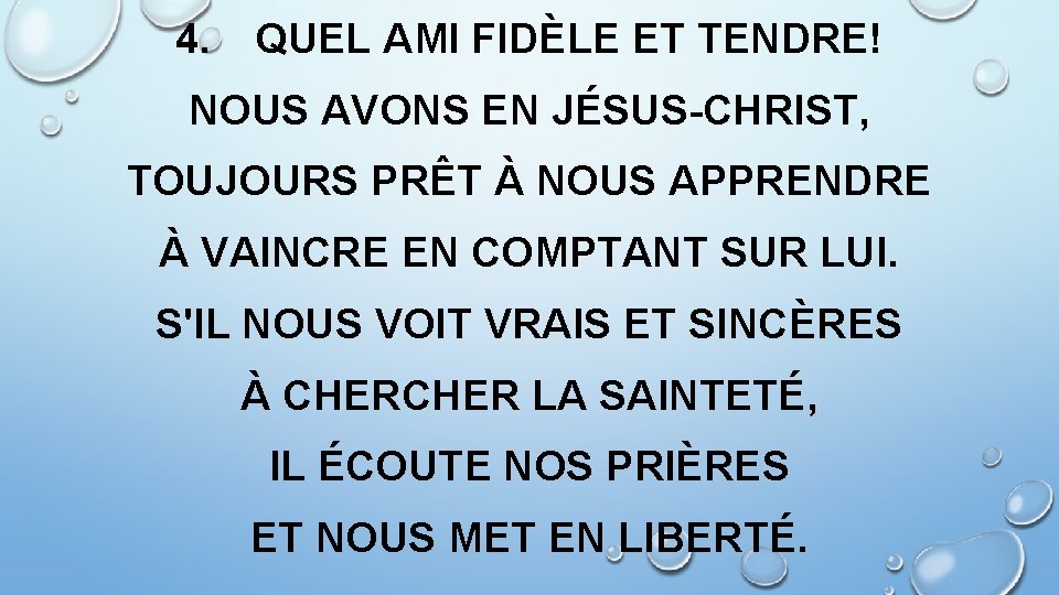 4. QUEL AMI FIDÈLE ET TENDRE! NOUS AVONS EN JÉSUS-CHRIST, TOUJOURS PRÊT À NOUS