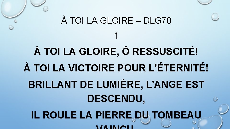 À TOI LA GLOIRE – DLG 70 1 À TOI LA GLOIRE, Ô RESSUSCITÉ!