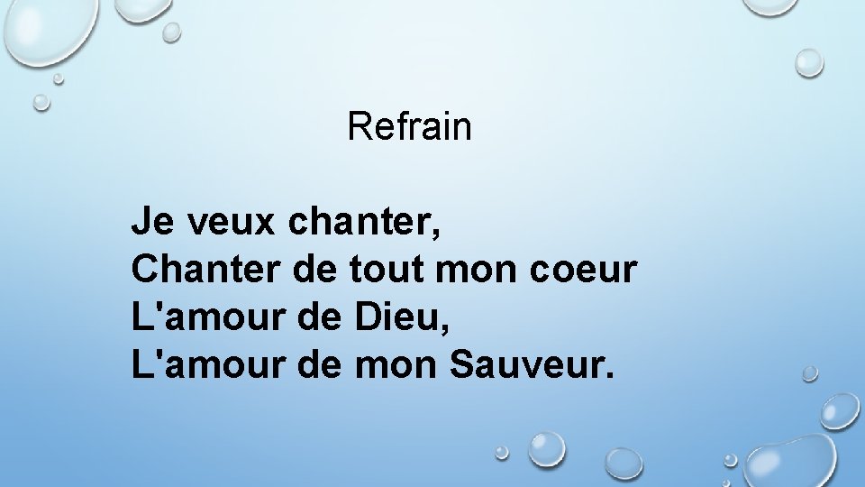 Refrain Je veux chanter, Chanter de tout mon coeur L'amour de Dieu, L'amour de