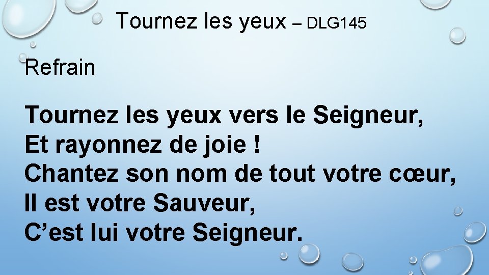 Tournez les yeux – DLG 145 Refrain Tournez les yeux vers le Seigneur, Et