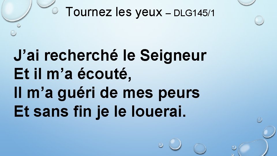 Tournez les yeux – DLG 145/1 J’ai recherché le Seigneur Et il m’a écouté,