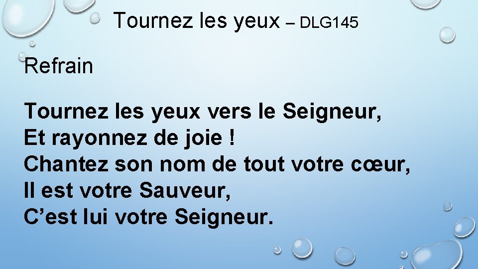 Tournez les yeux – DLG 145 Refrain Tournez les yeux vers le Seigneur, Et