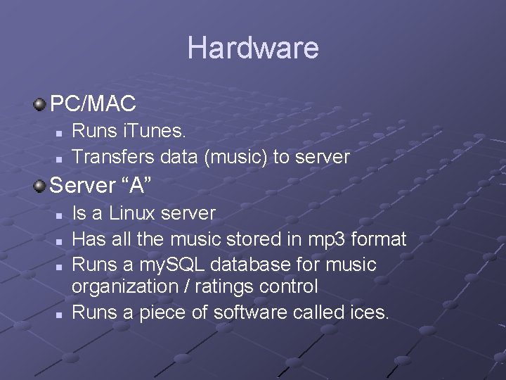 Hardware PC/MAC n n Runs i. Tunes. Transfers data (music) to server Server “A”