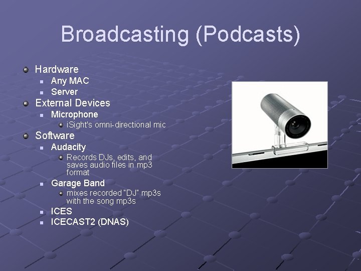 Broadcasting (Podcasts) Hardware n n Any MAC Server External Devices n Microphone i. Sight's