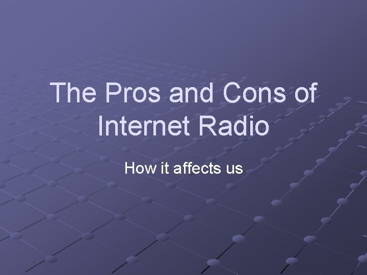 The Pros and Cons of Internet Radio How it affects us 