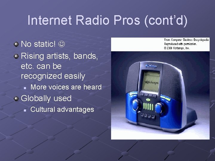 Internet Radio Pros (cont’d) No static! Rising artists, bands, etc. can be recognized easily