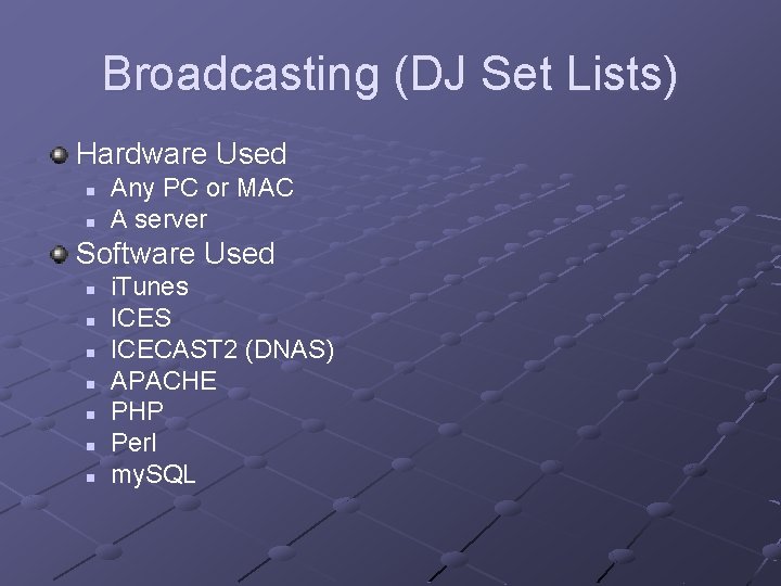 Broadcasting (DJ Set Lists) Hardware Used n n Any PC or MAC A server