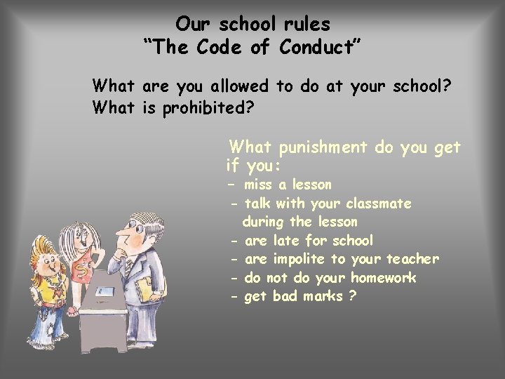 Our school rules “The Code of Conduct” What are you allowed to do at