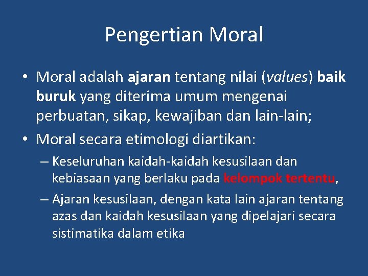 Pengertian Moral • Moral adalah ajaran tentang nilai (values) baik buruk yang diterima umum