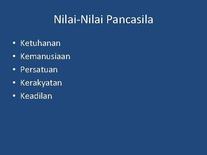 Nilai-Nilai Pancasila • • • Ketuhanan Kemanusiaan Persatuan Kerakyatan Keadilan 