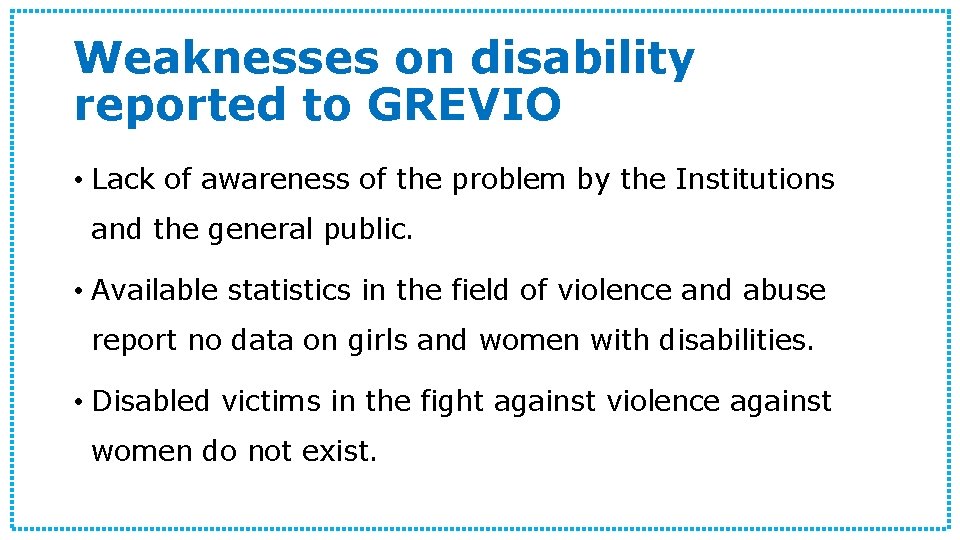 Weaknesses on disability reported to GREVIO • Lack of awareness of the problem by