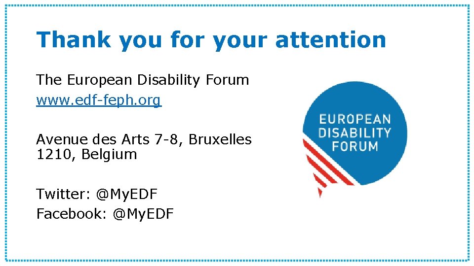 Thank you for your attention The European Disability Forum www. edf-feph. org Avenue des