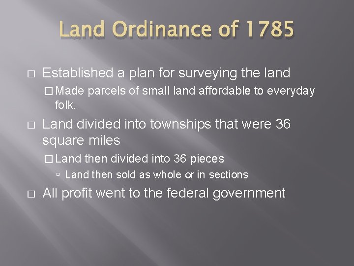 Land Ordinance of 1785 � Established a plan for surveying the land � Made