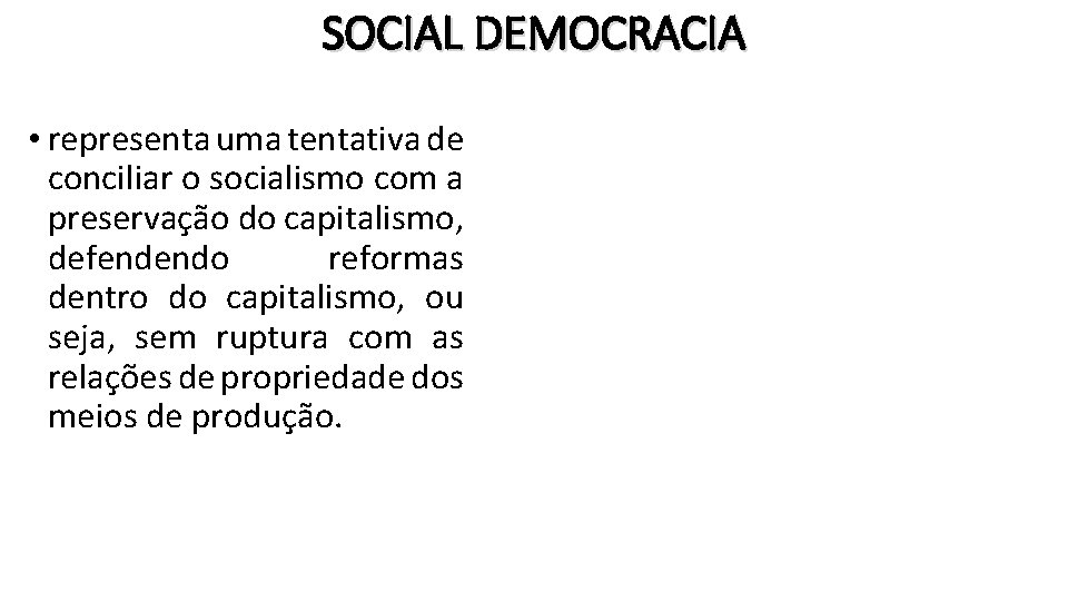 SOCIAL DEMOCRACIA • representa uma tentativa de conciliar o socialismo com a preservação do