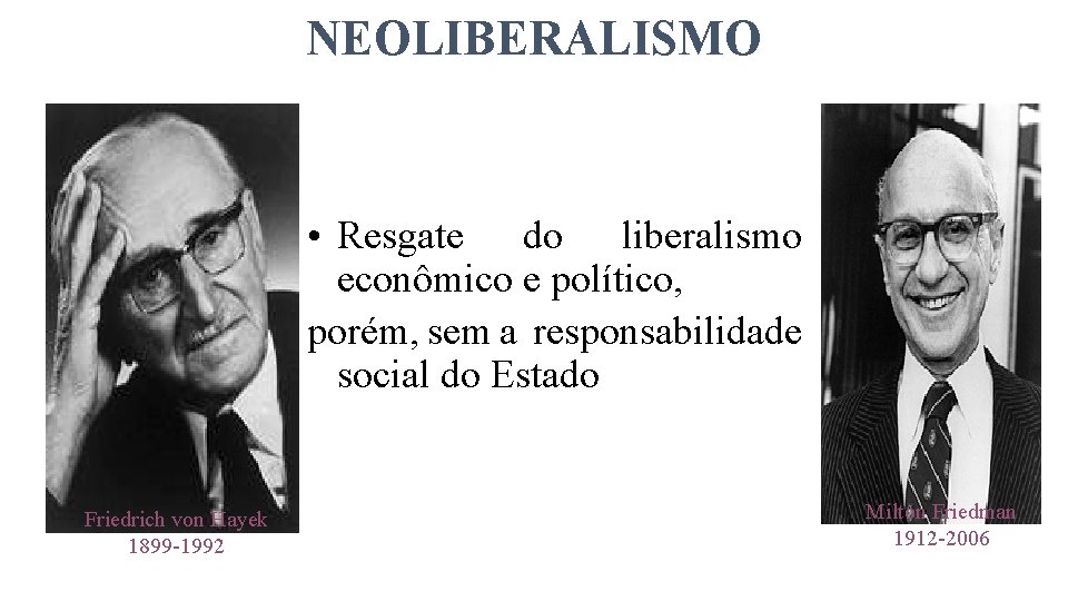 NEOLIBERALISMO • Resgate do liberalismo econômico e político, porém, sem a responsabilidade social do