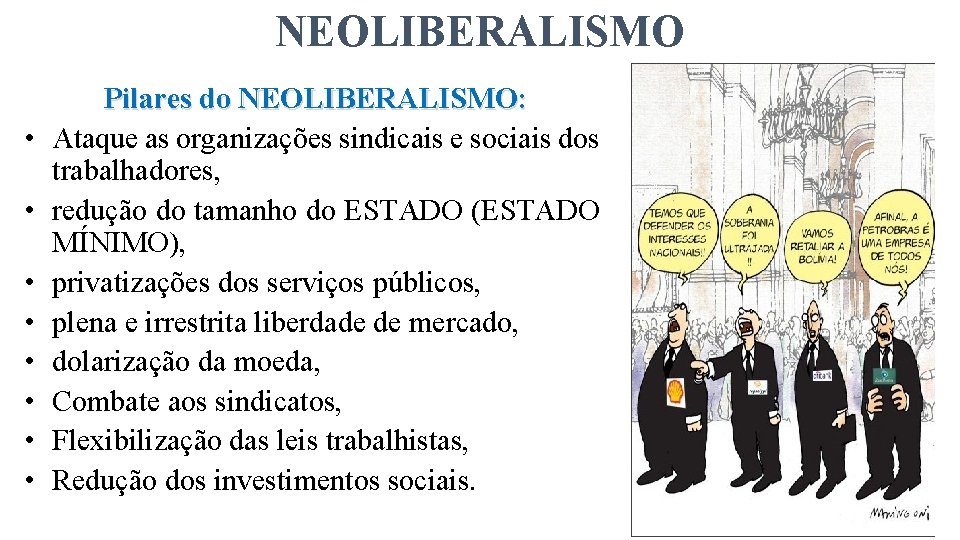 NEOLIBERALISMO • • Pilares do NEOLIBERALISMO: Ataque as organizações sindicais e sociais dos trabalhadores,