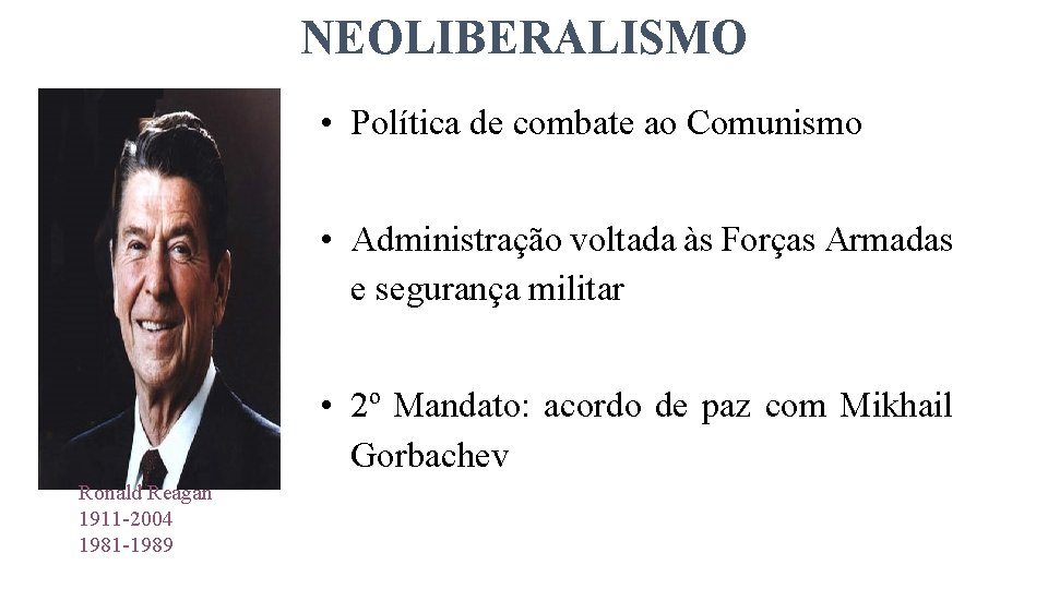 NEOLIBERALISMO • Política de combate ao Comunismo • Administração voltada às Forças Armadas e