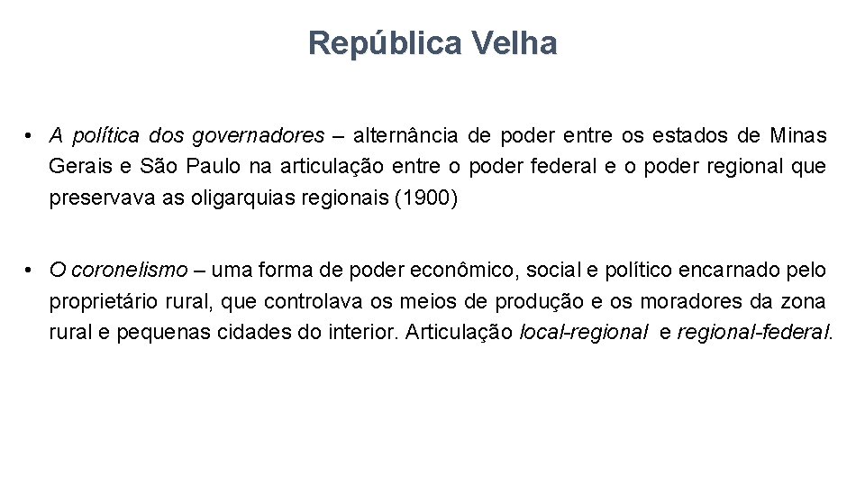 República Velha • A política dos governadores – alternância de poder entre os estados
