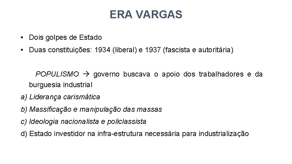 ERA VARGAS • Dois golpes de Estado • Duas constituições: 1934 (liberal) e 1937