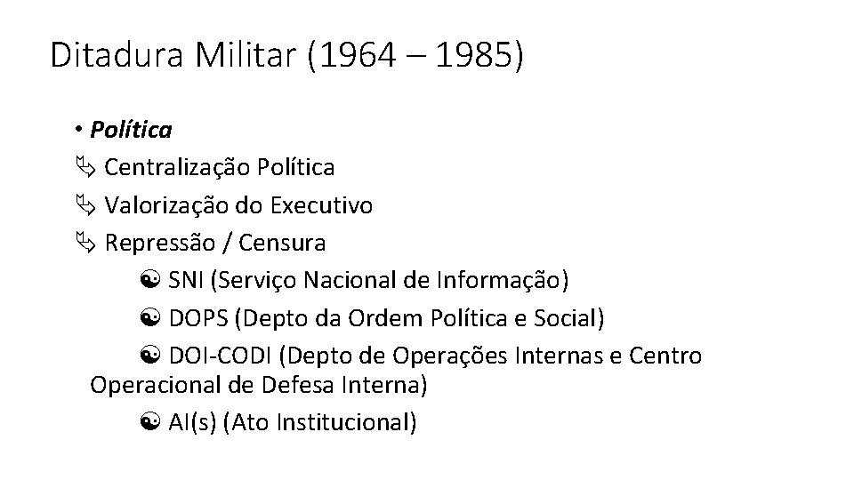 Ditadura Militar (1964 – 1985) • Política Ä Centralização Política Ä Valorização do Executivo