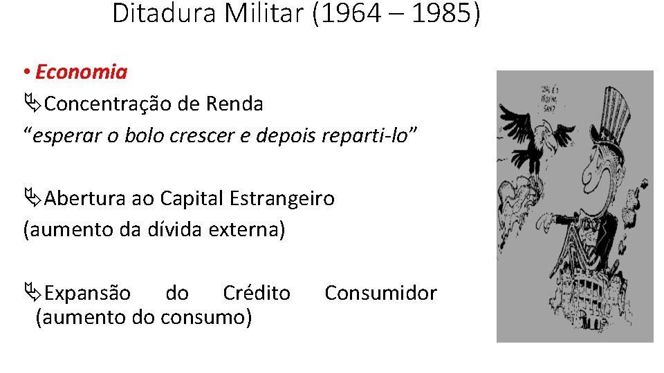 Ditadura Militar (1964 – 1985) • Economia ÄConcentração de Renda “esperar o bolo crescer