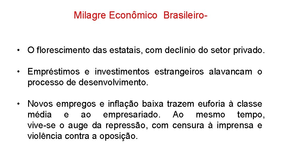 Milagre Econômico Brasileiro • O florescimento das estatais, com declínio do setor privado. •