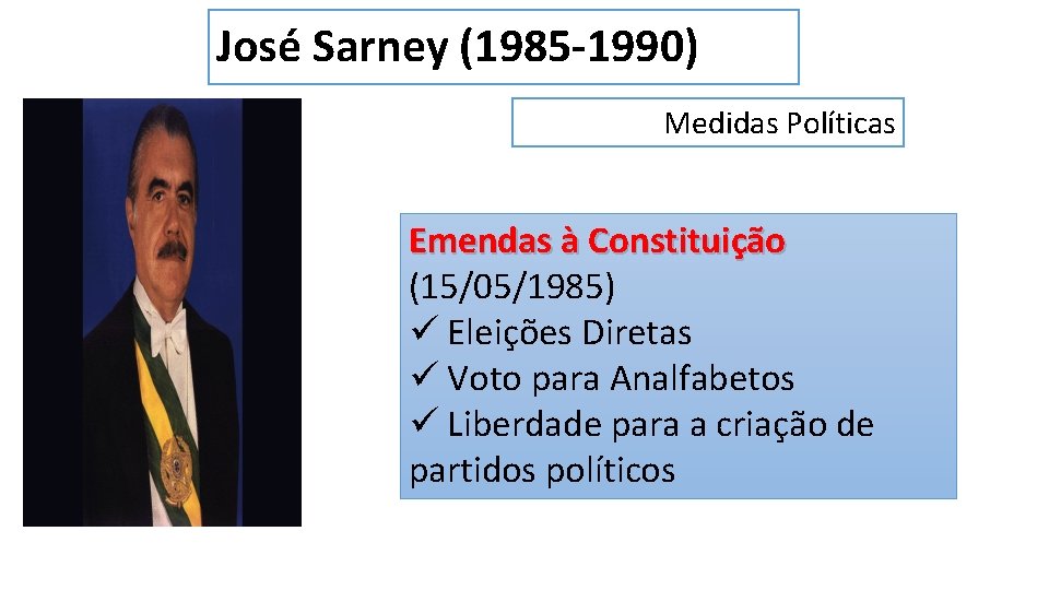 José Sarney (1985 -1990) Medidas Políticas Emendas à Constituição (15/05/1985) ü Eleições Diretas ü